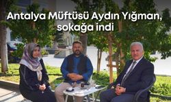 Antalya Müftüsü Aydın Yığman, sokağa indi
