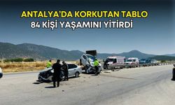 Antalya’da korkutan tablo! 84 kişi yaşamını yitirdi