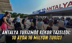 Antalya turizmde rekor tazeledi: 10 ayda 16 milyon turist