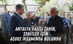 Antalya Valisi Şahin, şehitler için aşure ikramında bulundu