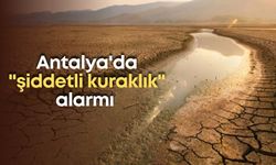 Antalya'da "şiddetli kuraklık" alarmı