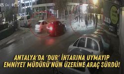 Antalya'da 'Dur' ihtarına uymayıp Emniyet Müdürü'nün üzerine araç sürdü!