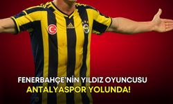 Fenerbahçe’nin yıldız oyuncusu Antalyaspor yolunda!