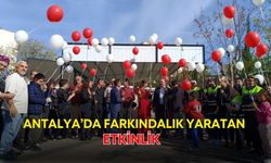 Antalya’da farkındalık yaratan etkinlik...