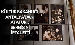 Kültür Bakanlığı, Antalya’daki Atatürk sergisini iptal etti