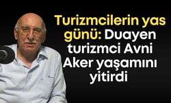 Turizmcilerin yas günü: Duayen turizmci Avni Aker yaşamını yitirdi