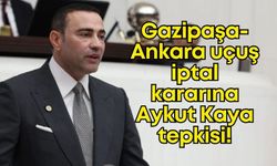 CHP Milletvekili Aykut Kaya'dan Gazipaşa-Ankara uçuş iptal kararına tepki!