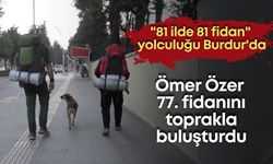 "81 ilde 81 fidan" yolculuğu Burdur'da: Ömer Özer 77. fidanını toprakla buluşturdu