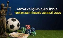 Antalya için vahim iddia! Turizm kenti bahis cenneti oldu