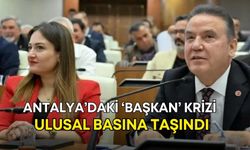Antalya’daki ‘başkan’ krizi ulusal basına taşındı