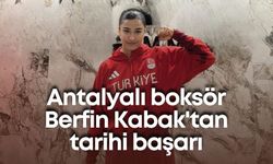 Antalyalı boksör Berfin Kabak'tan tarihi başarı