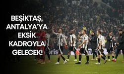 Beşiktaş, Antalya’ya eksik kadroyla gelecek!
