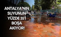 Antalya’nın suyunun yüzde 35’i boşa akıyor!