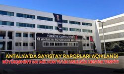 Antalya’da Sayıştay raporları açıklandı! Büyükşehir’e 501 milyon TL’lik usulsüz destek tespiti