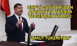 CHP'li Cavit Arı'dan Antalya'ya yatırım ve gençlik uyarısı: "Umut tükeniyor"