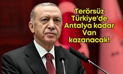 Cumhurbaşkanı Erdoğan: Ter*rsüz Türkiye'de Antalya kadar Van kazanacak!