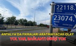 Antalya’da fıkraları aratmayacak olay! Yol var, bağlantı girişi yok