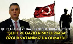Şehit aileleri ve gaziler değer görmek istiyor! Yurdakul: "Şehit ve gazilerimiz olmasa özgür vatanımız da olmazdı."