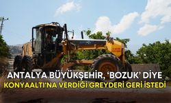 Antalya Büyükşehir, ‘bozuk’ diye Konyaaltı'na verdiği greyderi geri istedi!