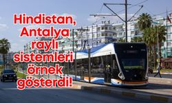 Hindistan kentsel planlama için gözünü Türkiye'ye dikti: Antalya raylı sistemleri örnek gösterildi!