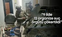 İçişleri Bakanı Yerlikaya: 9 ilde 12 organize suç örgütü çökertildi