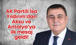 AK Partili İsa Yıldırım'dan Aksu ve Antalya'ya ilk mesaj geldi!