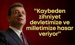 Ekrem İmamoğlu: “Kaybeden zihniyet devletimize ve milletimize hasar veriyor.”