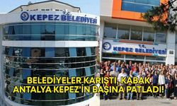 Belediyeler karıştı, kabak Antalya Kepez'in başına patladı!