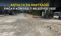 Antalya’da ASAT kazdı, fırçayı Konyaaltı Belediyesi yedi!