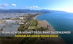 Kumluca’da hizmet değil rant düzenlemesi! Mimarlar Odası’ndan dava