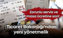 Zorunlu servis ve masa ücretine son! Ticaret Bakanlığı'ndan yeni yönetmelik
