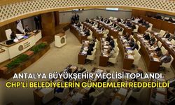 Antalya Büyükşehir Meclisi toplandı! CHP’li belediyelerin gündemleri reddedildi