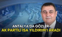 Antalya’da gözler AK Partili İsa Yıldırım’ı aradı!
