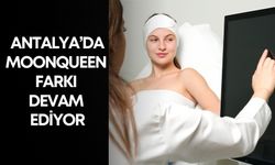 Antalya’da MOONQUEEN farkı devam ediyor