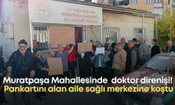 Muratpaşa Mahallesinde doktor direnişi! Pankartını alan aile sağlı merkezine koştu