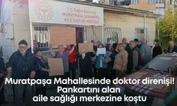 Muratpaşa Mahallesinde doktor direnişi! Pankartını alan aile sağlığı merkezine koştu