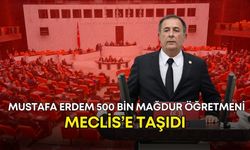 Mustafa Erdem 500 bin mağdur öğretmeni Meclis’e taşıdı