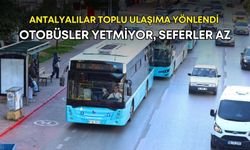 Antalyalılar toplu ulaşıma yönlendi: Otobüsler yetmiyor, seferler az