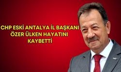 Son dakika! CHP eski Antalya İl Başkanı Özer Ülken hayatını kaybetti