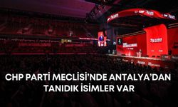 CHP Parti Meclisi’ne 145 aday! Antalya’dan tanıdık isimler var