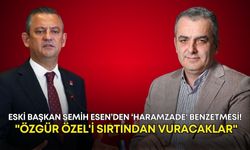 Eski başkan Semih Esen’den ‘haramzade' benzetmesi! "Özgür Özel'i sırtından vuracaklar"