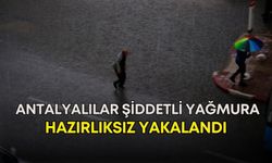 Antalyalılar şiddetli yağmura hazırlıksız yakalandı!