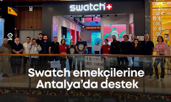 Swatch emekçilerine Antalya’da destek