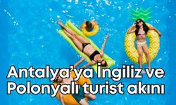 Antalya’ya İngiliz ve Polonyalı turist akını