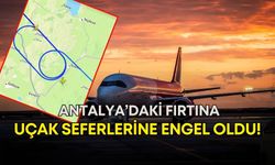 Antalya’daki fırtına uçak seferlerine engel oldu!