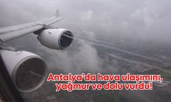 Antalya’da hava ulaşımını yağmur ve dolu vurdu! Gökyüzü tur pistine dönüştü