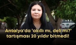 Antalya'da ‘akıllı mı, deli mi?’ tartışması 20 yıldır bitmedi! 400'e aşkın duruşma görüldü