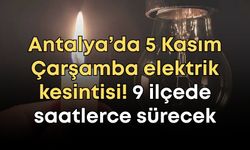 Antalya’da 5 Kasım Çarşamba elektrik kesintisi! 9 ilçede saatlerce sürecek