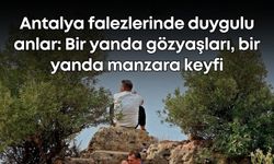Antalya falezlerinde duygulu anlar: Bir yanda gözyaşları, bir yanda manzara keyfi