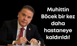 Muhittin Böcek bir kez daha hastaneye kaldırıldı!